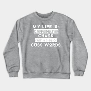 My Life is: Caffeinated, Chaos with a side of cuss words Crewneck Sweatshirt